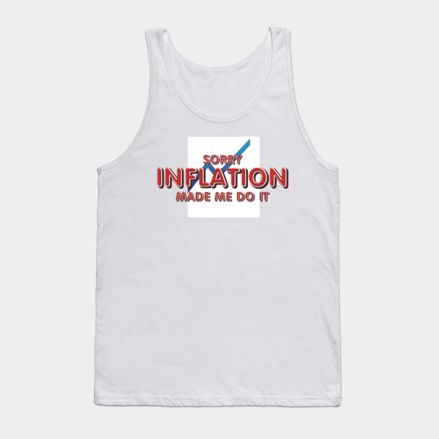Inflation Made Me Do It Tank Top by teepossible